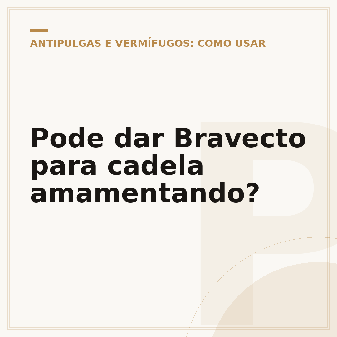 Pode dar Bravecto para cadela amamentando?