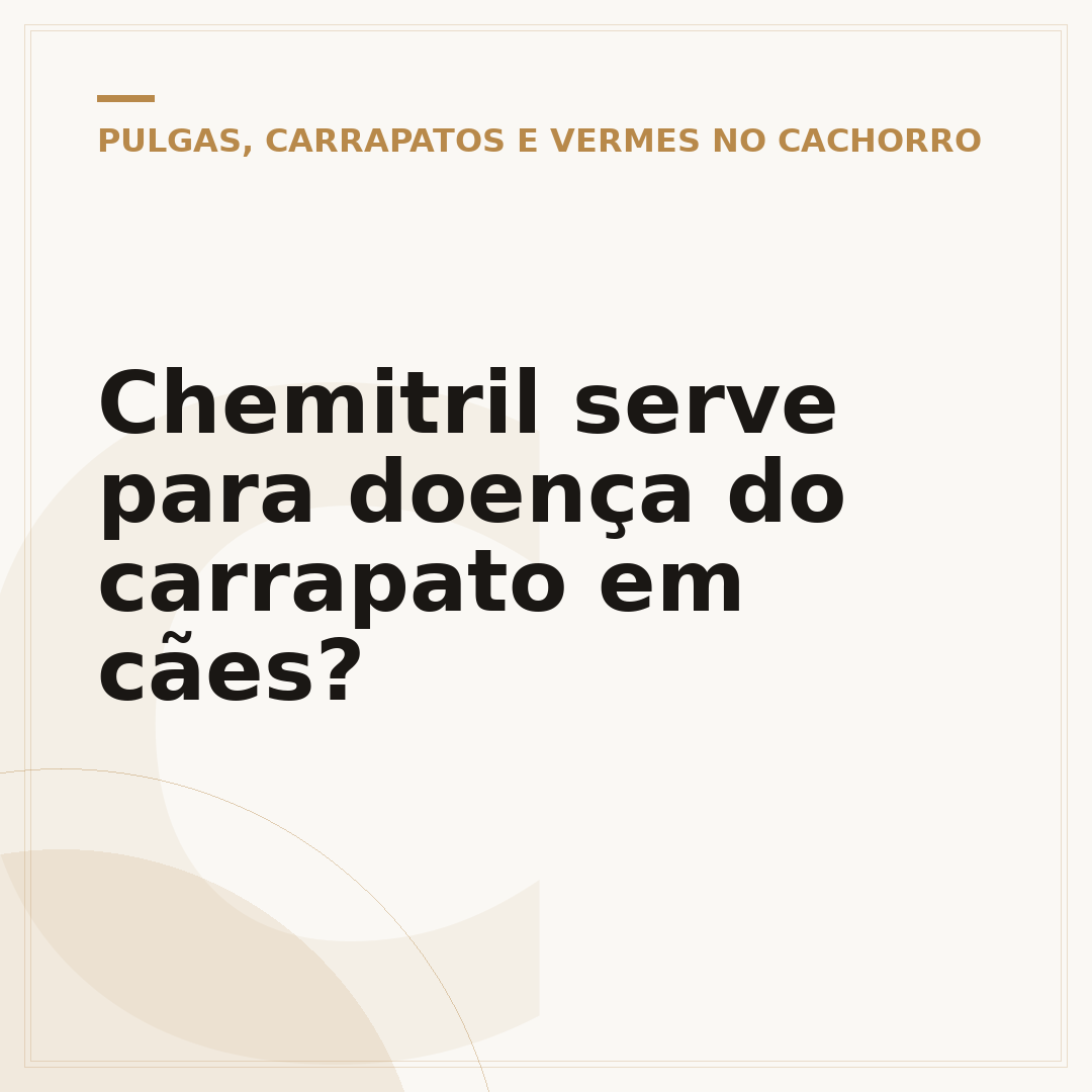 Chemitril serve para doença do carrapato em cães?