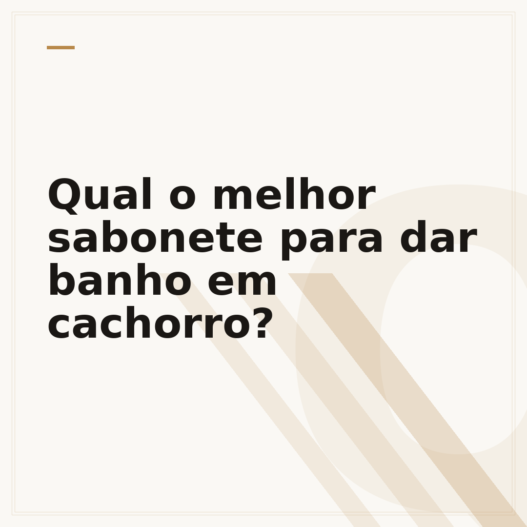 Qual o melhor sabonete para dar banho em cachorro?