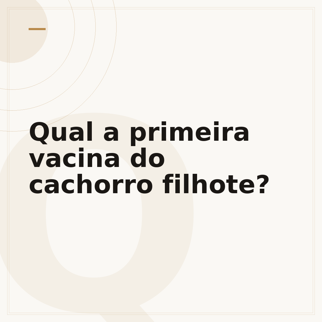 Qual a primeira vacina do cachorro filhote?