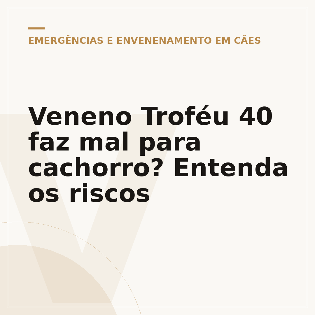 Veneno Troféu 40 faz mal para cachorro? Entenda os riscos